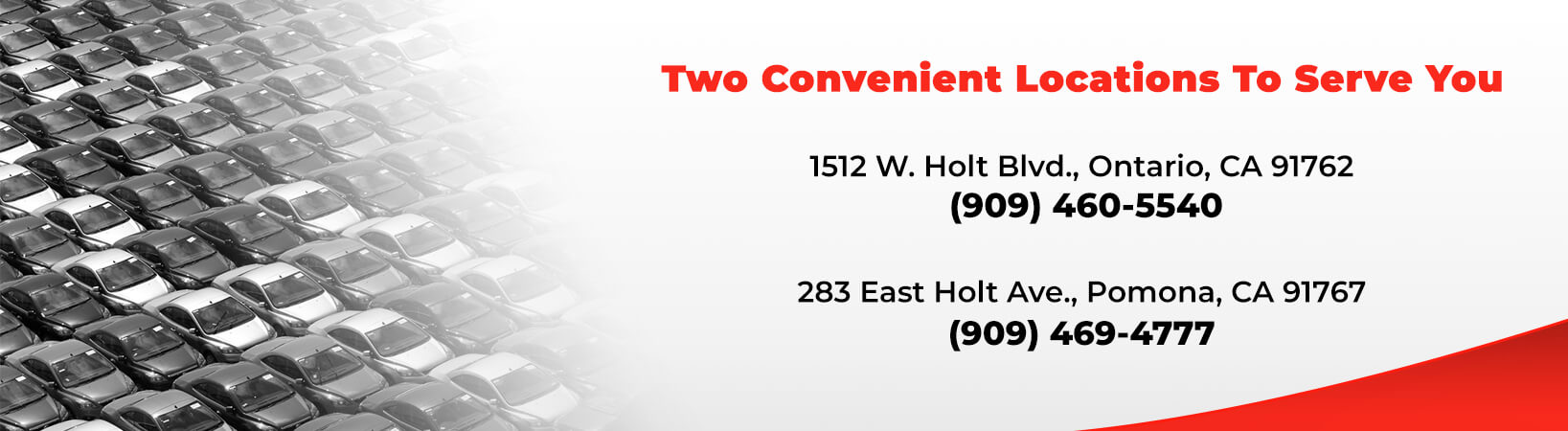 Empire Motors has 2 convenient locations: 1512 W Holt Blvd. in Ontario, and 283 East Holt Ave. in Pomona.